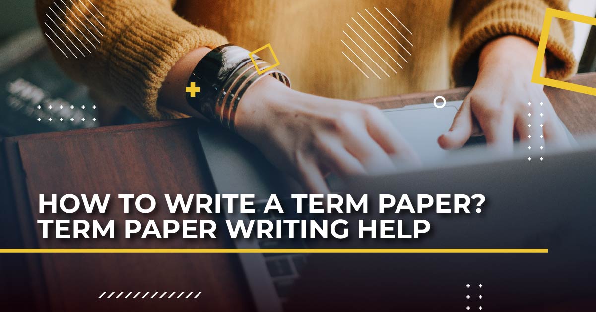 How To Write a Term Paper? Term Paper Writing Help